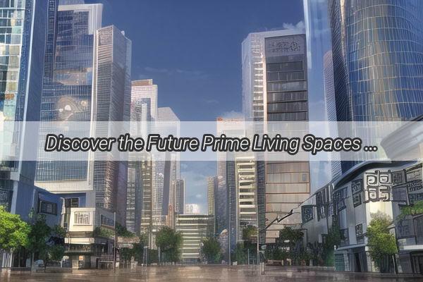 Discover the Future Prime Living Spaces Along Guangzhous Line 14